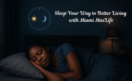 Sleep Your Way to Better Living with Miami MaxLife