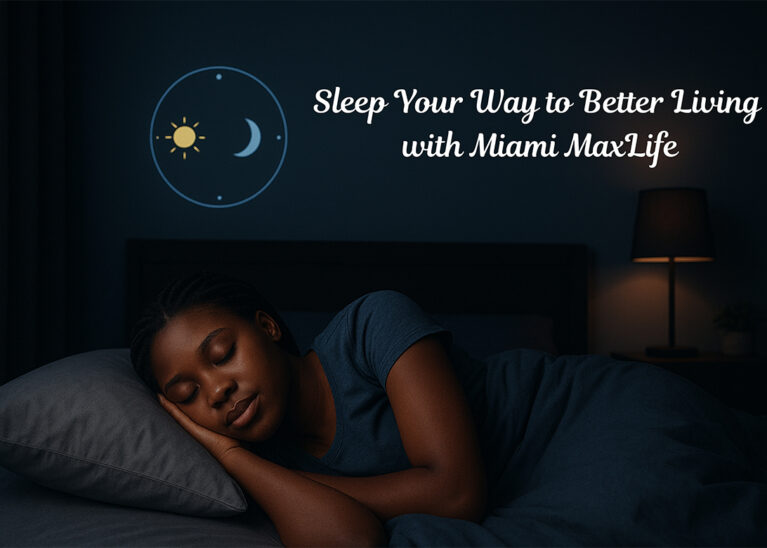 Sleep Your Way to Better Living with Miami MaxLife Sleep Your Way to Better Living with Miami MaxLife